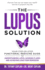 The Lupus Solution: Your Step-By-Step Functional Medicine Guide to Understanding Lupus, Avoiding Flares and Achieving Long-Term Remission