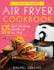 The Ultimate Air Fryer Cookbook 575 Best Air Fryer Recipes of All Time With Nutrition Facts, Easy and Healthy Recipes