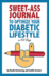 Sweetass Journal to Optimize Your Diabetic Lifestyle in 100 Days Guide Journal a Simple Daily Practice to Optimize Your Diabetic Lifestyle Forever Type 1, Type 2, Lada, Mody, and Prediabetes