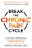 Break the Chronic Pain Cycle: a 90-Day Program to Diagnose and Eliminate the Root Cause of Pain