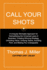 Call Your Shots: a Uniquely Workable Approach for Demystifying the Universal Laws of Business, Creating Winning Strategy, Unlocking Val