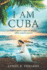 I Am Cuba: A Story of Power, Passion, and Sacrifice