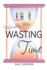 Wasting Time: a Wrinkly Bits Senior Hijinks Romance