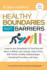 Healthy Boundaries Not Barriers: Learn to Use Boundaries & Heal Beyond Them: Unblock Your Energy, Inner Peace, Self-Worth, Healthy Relationships, Emotional Freedom and More