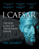 I, Caesar: The Rise and Fall of the Roman Empire