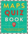 Maps Quiz Book: Brain Teasers for Wherever You Are in the World