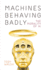 Machines Behaving Badly: The Morality of AI