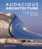 Audacious Architecture a Spectacular Book Detailing the History of Architecture and It's Role in Contemporary Life