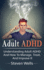Adult Adhd Understanding Adult Adhd and How to Manage, Treat, and Improve It