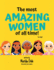 The Most Amazing Women Of All Time - For Kids!: Inspiring Stories of Trailblazing Women, Role Models, and Heroes for Young Girls Aged 6-12 to Boost Confidence, Empowerment, and Education