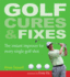 Golf Cures & Fixes: the Instant Improver for Every Single Golf Shot