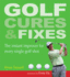 Golf Cures and Fixes: the Instant Improver for Every Single Golf Shot