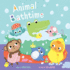 Animal Bathtime-Help Children Establish an Easy Bathtime Routine as They Follow-Along With These Adorable Animal Friends (Animal Time)
