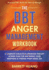 The DBT Anger Management Workbook: A Complete Dialectical Behavior Therapy Action Plan For Mastering Your Emotions & Finding Your Inner Zen Practical DBT Skills For Men & Women