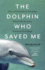 The Dolphin Who Saved Me