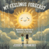 My Feelings Forecast: Weathering the Storm of Emotions to Find Calm