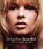 Brigitte Bardot the Life, the Legend, the Movies
