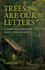 Trees Are Our Letters