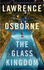 The Glass Kingdom: Lawrence Osborne