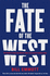 The Fate of the West: the Battle to Save the World's Most Successful Political Idea