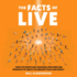The Facts of Live How Live Events Are Conceived, Procured and Produced to Create the Greatest Value and Impact