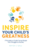 Inspire Your Child's Greatness