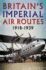 Britain's Imperial Air Routes 1918 1939: the Story of Britain's Overseas Airlines