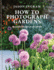 How to Photograph Gardens: Beautiful images made simple