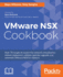 VMware NSX Cookbook: Over 70 recipes to master the network virtualization skills to implement, validate, operate, upgrade, and automate VMware NSX for vSphere