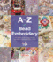 A-Z of Bead Embroidery: the Ultimate Guide for Everyone From Beginners to Experienced Embroiderers (a-Z of Needlecraft)