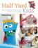 Half Yard™ Kids: Sew 20 Colourful Toys and Accessories From Left-Over Pieces of Fabric