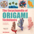 The Encyclopedia of Origami Techniques the Complete, Fully Illustrated Guide to the Folded Paper Arts