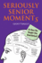 Seriously Senior Moments: Or, Have You Bought This Book Before?