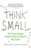 Think Small: the Surprisingly Simple Ways to Reach Big Goals