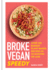 Broke Vegan: Speedy: Over 100 budget plant-based recipes in 30 minutes or less