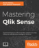 Mastering Qlik Sense: Expert Techniques on Self-Service Data Analytics to Create Enterprise Ready Business Intelligence Solutions