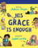 His Grace is Enough Board Book: (Beautiful, Illustrated Christian Book Gift for Kids/ Toddlers Ages 2-4, for Birthdays, Christmas, Baptism/Christening, Baby Shower Or Gender-Reveal Party)