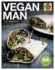 Vegan Man: the Manual for Cooking Amazing Plant-Based Food-64 Delicious, Easy Recipes (Haynes Manuals)