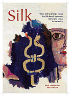 Silk: Trade and Exchange Along the Silk Roads Between Rome and China in Antiquity (Ancient Textiles)