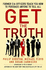 Get the Truth: Former Cia Officers Teach You How to Persuade Anyone to Tell All