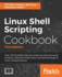 Linux Shell Scripting Cookbook Third Edition Do Amazing Things With the Shell and Automate Tedious Tasks