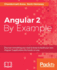 Angular 2 By Example: a Quintessential Diy Guide to Learn Everything About Angular 2