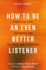 How to Be an Even Better Listener