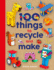 100 Things to Recycle and Make (Crafty Makes)