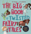 The Big Book of Twisted Fairy Tales: Stories About Kindness, Responsibility, Honesty, and Teamwork (Fairytale Friends)