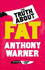 The Truth About Fat: From the Author of the Angry Chef