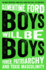 Boys Will Be Boys Power, Patriarchy and Toxic Masculinity
