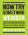Now Try Something Weirder How to Keep Having Great Ideas and Survive in the Creative Business