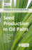 Seed Production in Oil Palm: a Manual (Techniques in Plantation Science)