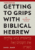 Getting to Grips with Biblical Hebrew, 3rd Edition: An Introductory Textbook